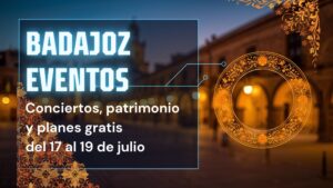 Qué hacer este fin de semana en Badajoz: conciertos, patrimonio y planes gratis del 17 al 19 de julio