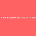 la vuelta al baluarte celebrara su 40a edicion con mas de 2 500 participantes 11173 77364