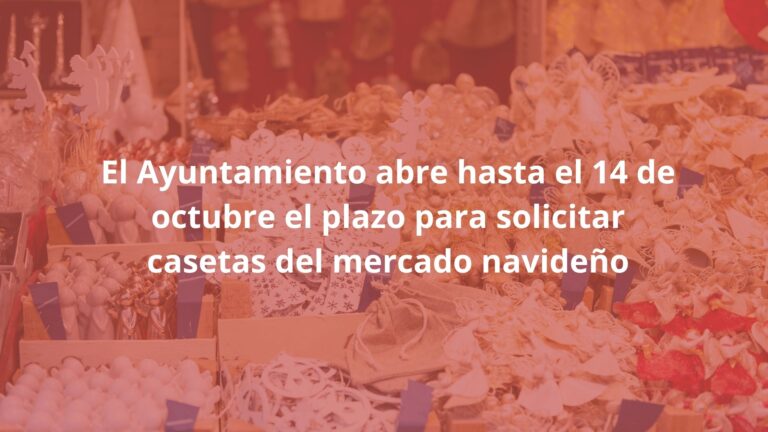 El Ayuntamiento abre hasta el 14 de octubre el plazo para solicitar casetas del mercado navideño