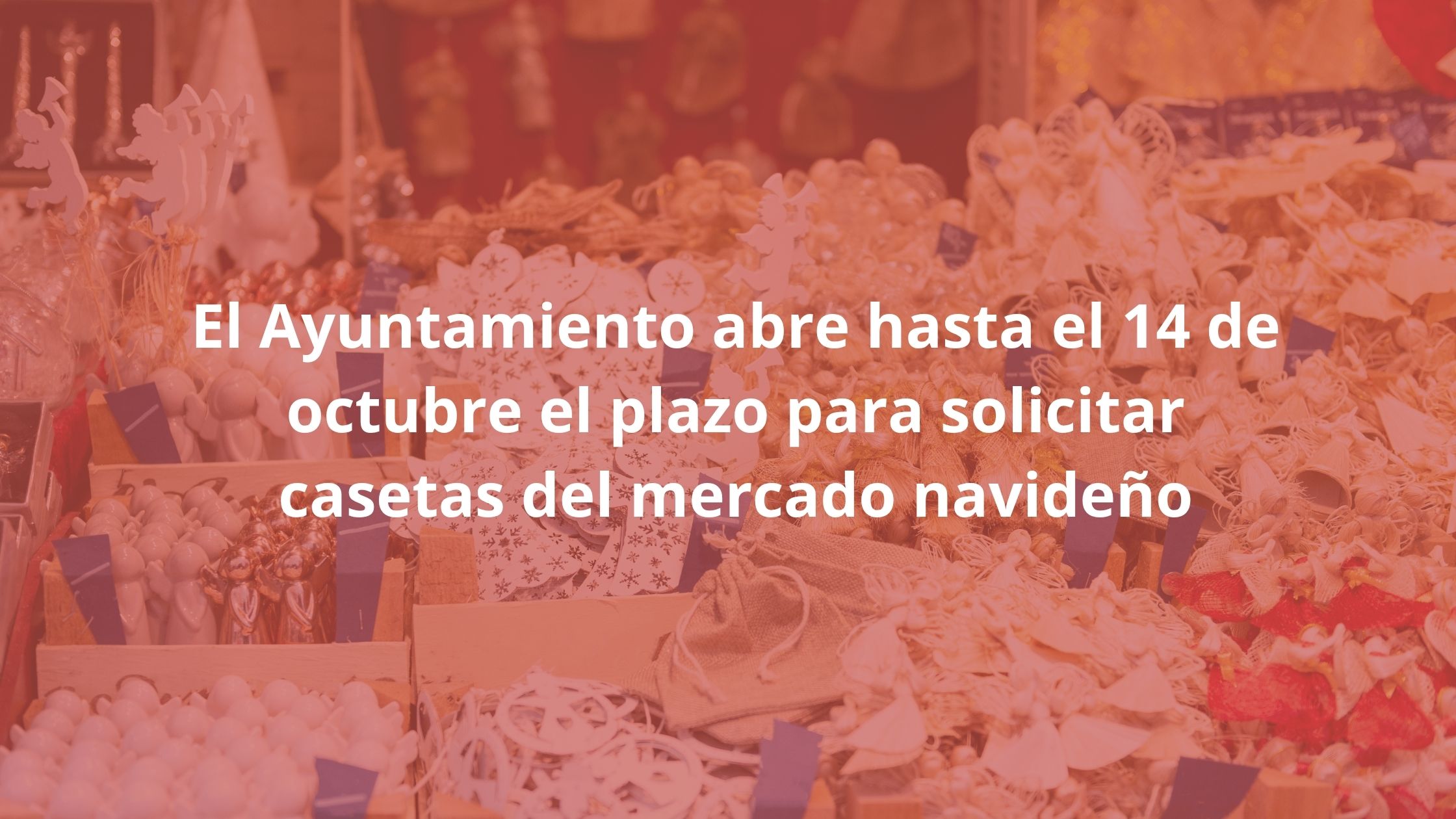 El Ayuntamiento abre hasta el 14 de octubre el plazo para solicitar casetas del mercado navideño